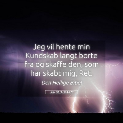 Picture 05 - Job 36:3 DA1871 - Jeg vil hente min Kundskab langt borte fra og - Bible Verse Picture