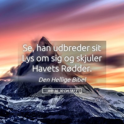 Picture 05 - Job 36:30 DA1871 - Se, han udbreder sit Lys om sig og skjuler Havets - Bible Verse Picture