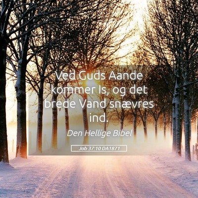 Picture 05 - Job 37:10 DA1871 - Ved Guds Aande kommer Is, og det brede Vand - Bible Verse Picture
