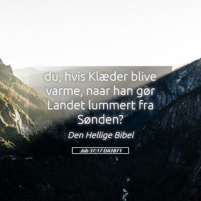 Picture 05 - Job 37:17 DA1871 - du, hvis Klæder blive varme, naar han gør - Bible Verse Picture