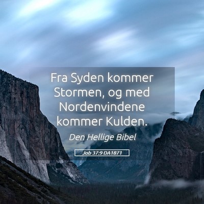 Picture 05 - Job 37:9 DA1871 - Fra Syden kommer Stormen, og med Nordenvindene - Bible Verse Picture