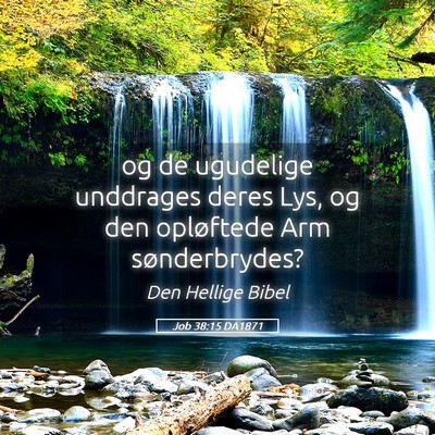Picture 05 - Job 38:15 DA1871 - og de ugudelige unddrages deres Lys, og den - Bible Verse Picture