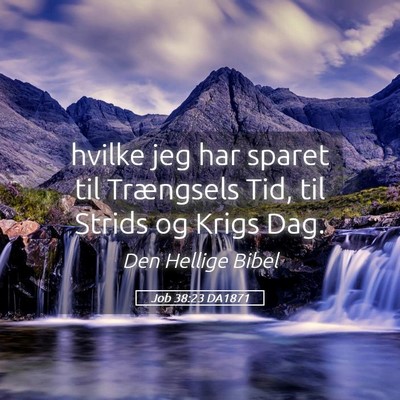 Picture 05 - Job 38:23 DA1871 - hvilke jeg har sparet til Trængsels Tid, til - Bible Verse Picture