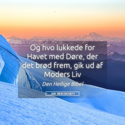 Picture 05 - Job 38:8 DA1871 - Og hvo lukkede for Havet med Døre, der det brød - Bible Verse Picture