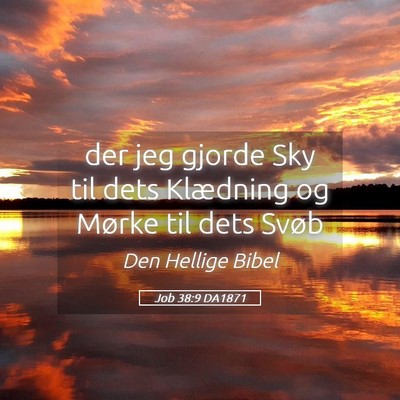 Picture 05 - Job 38:9 DA1871 - der jeg gjorde Sky til dets Klædning og Mørke - Bible Verse Picture