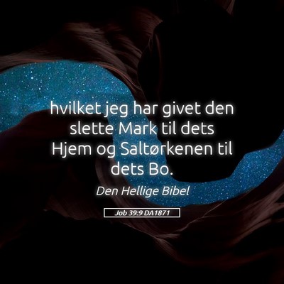 Picture 05 - Job 39:9 DA1871 - hvilket jeg har givet den slette Mark til dets - Bible Verse Picture