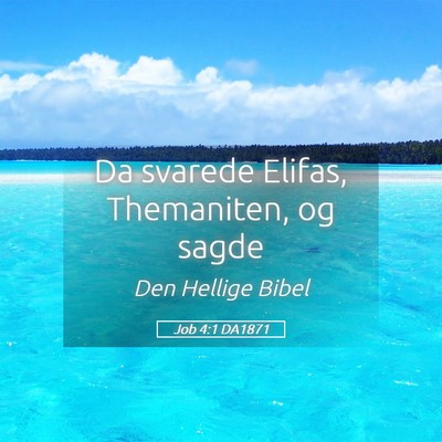 Picture 05 - Job 4:1 DA1871 - Da svarede Elifas, Themaniten, og - Bible Verse Picture
