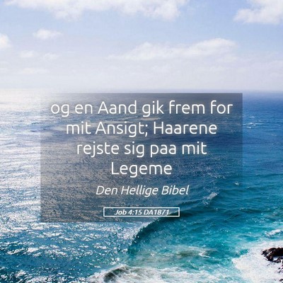 Picture 05 - Job 4:15 DA1871 - og en Aand gik frem for mit Ansigt; Haarene - Bible Verse Picture