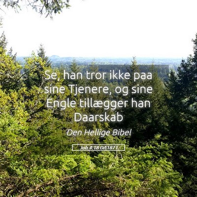 Picture 05 - Job 4:18 DA1871 - Se, han tror ikke paa sine Tjenere, og sine Engle - Bible Verse Picture