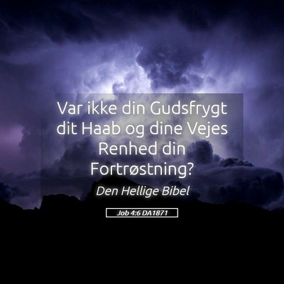 Picture 05 - Job 4:6 DA1871 - Var ikke din Gudsfrygt dit Haab og dine Vejes - Bible Verse Picture