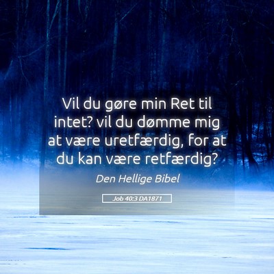 Picture 05 - Job 40:3 DA1871 - Vil du gøre min Ret til intet? vil du dømme mig - Bible Verse Picture