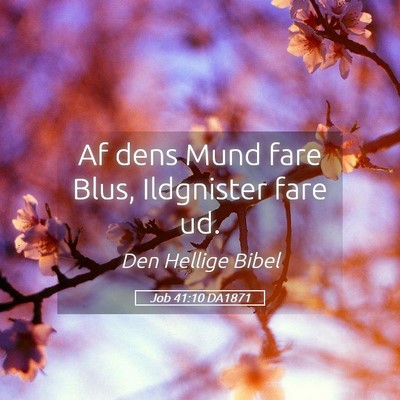 Picture 05 - Job 41:10 DA1871 - Af dens Mund fare Blus, Ildgnister fare - Bible Verse Picture