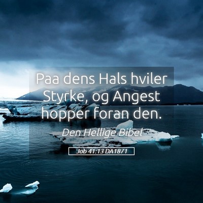 Picture 05 - Job 41:13 DA1871 - Paa dens Hals hviler Styrke, og Angest hopper - Bible Verse Picture