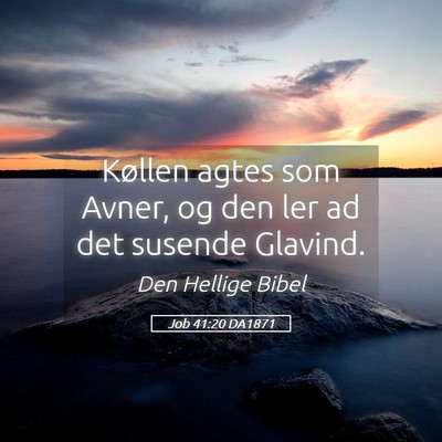 Picture 05 - Job 41:20 DA1871 - Køllen agtes som Avner, og den ler ad det - Bible Verse Picture