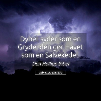 Picture 05 - Job 41:22 DA1871 - Dybet syder som en Gryde; den gør Havet som en - Bible Verse Picture