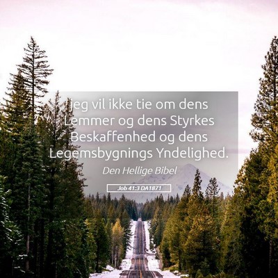 Picture 05 - Job 41:3 DA1871 - jeg vil ikke tie om dens Lemmer og dens Styrkes - Bible Verse Picture