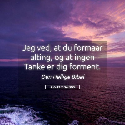 Picture 05 - Job 42:2 DA1871 - Jeg ved, at du formaar alting, og at ingen Tanke - Bible Verse Picture