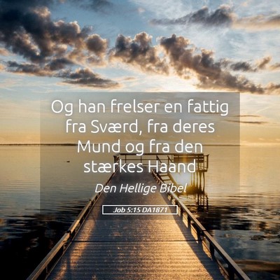Picture 05 - Job 5:15 DA1871 - Og han frelser en fattig fra Sværd, fra deres - Bible Verse Picture