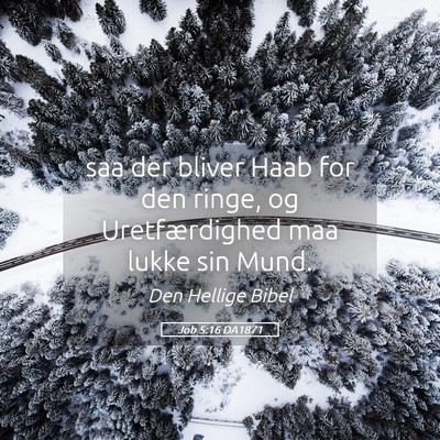 Picture 05 - Job 5:16 DA1871 - saa der bliver Haab for den ringe, og - Bible Verse Picture