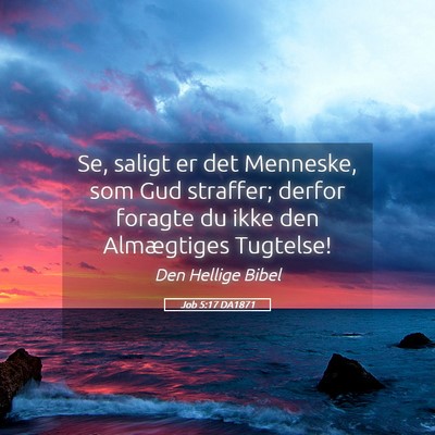 Picture 05 - Job 5:17 DA1871 - Se, saligt er det Menneske, som Gud straffer; - Bible Verse Picture