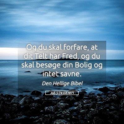Picture 05 - Job 5:24 DA1871 - Og du skal forfare, at dit Telt har Fred, og du - Bible Verse Picture