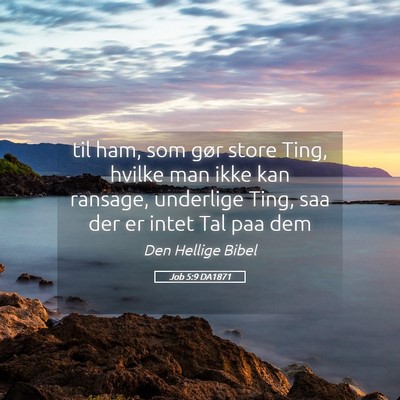 Picture 05 - Job 5:9 DA1871 - til ham, som gør store Ting, hvilke man ikke kan - Bible Verse Picture