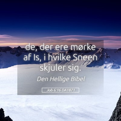Picture 05 - Job 6:16 DA1871 - de, der ere mørke af Is, i hvilke Sneen skjuler - Bible Verse Picture