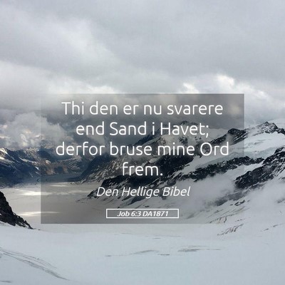 Picture 05 - Job 6:3 DA1871 - Thi den er nu svarere end Sand i Havet; derfor - Bible Verse Picture