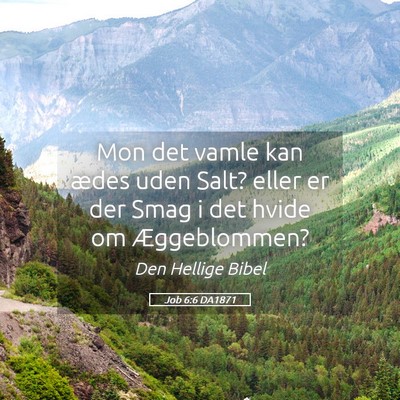 Picture 05 - Job 6:6 DA1871 - Mon det vamle kan ædes uden Salt? eller er der - Bible Verse Picture