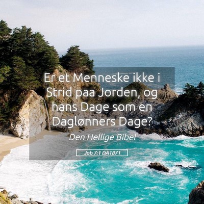 Picture 05 - Job 7:1 DA1871 - Er et Menneske ikke i Strid paa Jorden, og hans - Bible Verse Picture