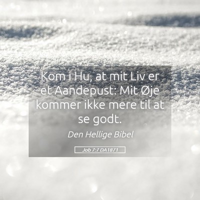 Picture 05 - Job 7:7 DA1871 - Kom i Hu, at mit Liv er et Aandepust: Mit Øje - Bible Verse Picture
