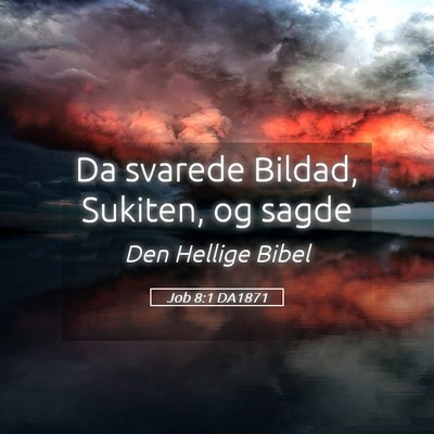 Picture 05 - Job 8:1 DA1871 - Da svarede Bildad, Sukiten, og - Bible Verse Picture