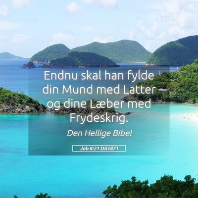 Picture 05 - Job 8:21 DA1871 - Endnu skal han fylde din Mund med Latter og dine - Bible Verse Picture