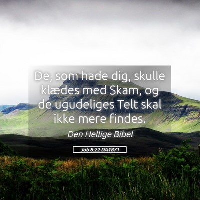 Picture 05 - Job 8:22 DA1871 - De, som hade dig, skulle klædes med Skam, og de - Bible Verse Picture