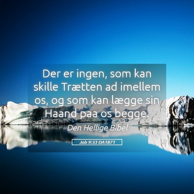Picture 05 - Job 9:33 DA1871 - Der er ingen, som kan skille Trætten ad imellem - Bible Verse Picture