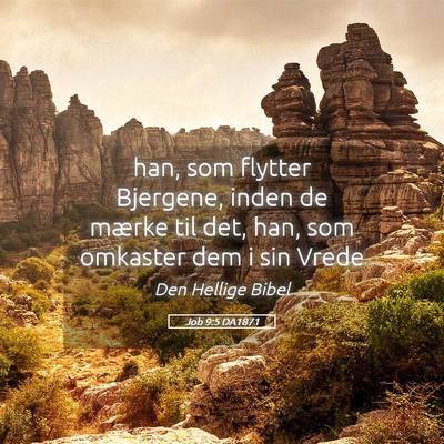 Picture 05 - Job 9:5 DA1871 - han, som flytter Bjergene, inden de mærke til - Bible Verse Picture