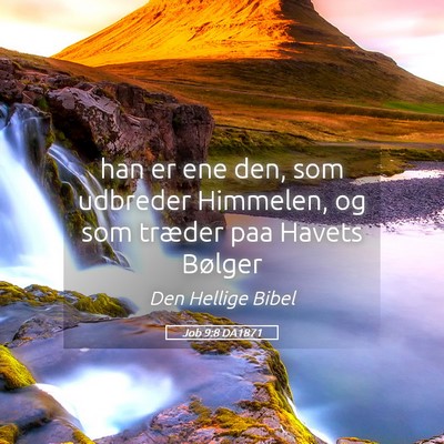 Picture 05 - Job 9:8 DA1871 - han er ene den, som udbreder Himmelen, og som - Bible Verse Picture