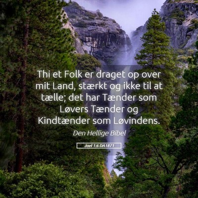 Picture 05 - Joel 1:6 DA1871 - Thi et Folk er draget op over mit Land, stærkt - Bible Verse Picture