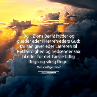 Picture 05 - Joel 2:23 DA1871 - Og I, Zions Børn! fryder og glæder eder i - Bible Verse Picture