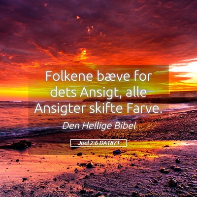 Picture 05 - Joel 2:6 DA1871 - Folkene bæve for dets Ansigt, alle Ansigter - Bible Verse Picture