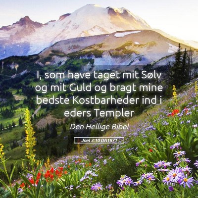 Picture 05 - Joel 3:10 DA1871 - I, som have taget mit Sølv og mit Guld og bragt - Bible Verse Picture