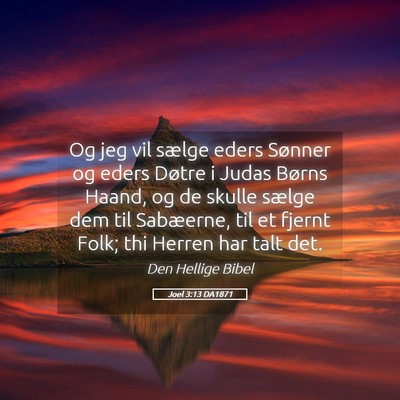 Picture 05 - Joel 3:13 DA1871 - Og jeg vil sælge eders Sønner og eders Døtre i - Bible Verse Picture