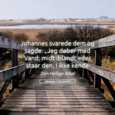 Picture 05 - Johannes 1:26 DA1871 - Johannes svarede dem og sagde: „Jeg døber med - Bible Verse Picture