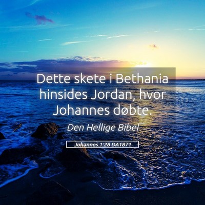 Picture 05 - Johannes 1:28 DA1871 - Dette skete i Bethania hinsides Jordan, hvor - Bible Verse Picture
