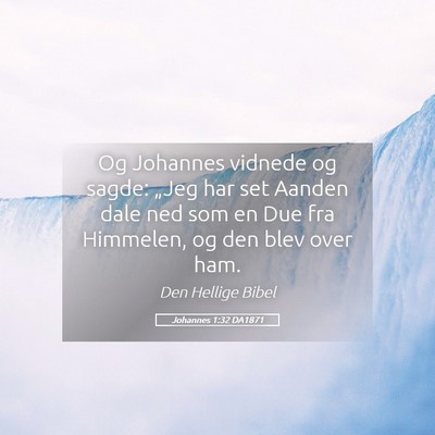 Picture 05 - Johannes 1:32 DA1871 - Og Johannes vidnede og sagde: „Jeg har set - Bible Verse Picture