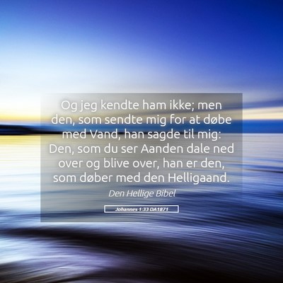 Picture 05 - Johannes 1:33 DA1871 - Og jeg kendte ham ikke; men den, som sendte mig - Bible Verse Picture