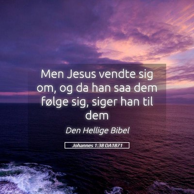 Picture 05 - Johannes 1:38 DA1871 - Men Jesus vendte sig om, og da han saa dem følge - Bible Verse Picture