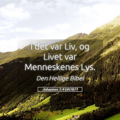 Picture 05 - Johannes 1:4 DA1871 - I det var Liv, og Livet var Menneskenes - Bible Verse Picture