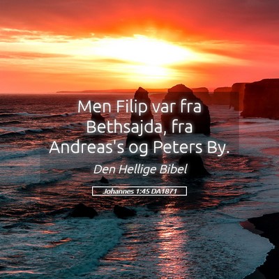 Picture 05 - Johannes 1:45 DA1871 - Men Filip var fra Bethsajda, fra Andreas's og - Bible Verse Picture