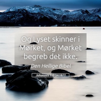 Picture 05 - Johannes 1:5 DA1871 - Og Lyset skinner i Mørket, og Mørket begreb det - Bible Verse Picture